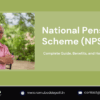 National Pension Scheme (NPS): Complete Guide, Benefits, and How to Invest